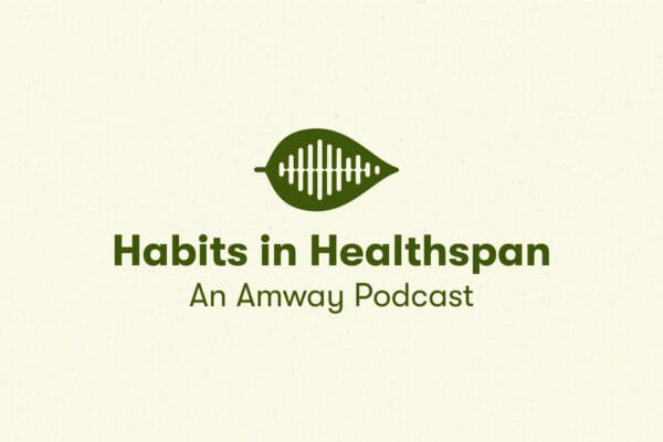 Habits in Healthspan an Amway Podcast